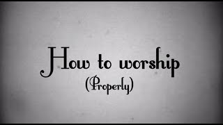 How To Worship [upl. by Iramaj]