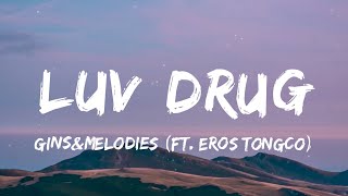 ginsampmelodies  LUV DRUG Lyrics ft Eros Tongco  quotpinaikot nilaro pinaalisquot [upl. by Schertz]