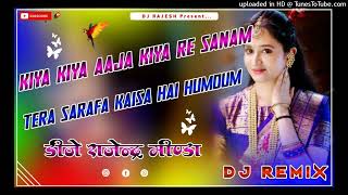 kiya kiya aaja kiya re sanam tera sarafa kaisa hai humdum Barzil cailp remix dj Rajendra minda [upl. by Stegman]