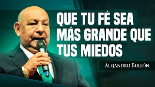 Pr Bullón  Que Tu Fé Sea Más Grande Que Tus Miedos [upl. by Birecree]