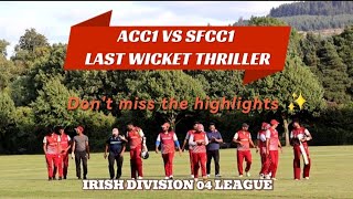 LAST WICKET THRILLER ACC 1 vs SFCC 1 IRISH DIV 04 OPEN LEAGUE  DID WE WIN FANTASTIC GAME [upl. by Ellivnarg]