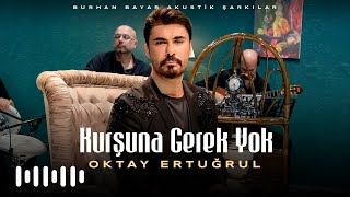 Oktay Ertuğrul  Kurşuna Gerek Yok Burhan Bayar Akustik Şarkılar [upl. by Bandler]