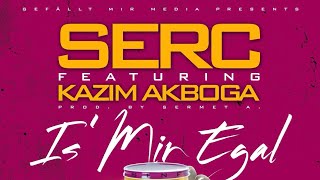 SERC651 amp KAZIM AKBOGA  IS MIR EGAL OFFICIAL VIDEOCLIP [upl. by Molloy265]