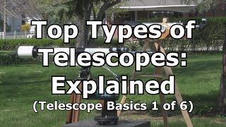 Top 3 Telescopes Types Explained Telescope Basics 1 of 6 [upl. by Noletta]