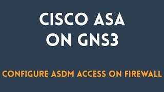 GNS3 Cisco ASA Configure ASDM access on firewall [upl. by Tadeo587]