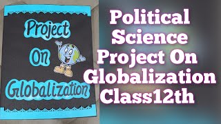 Project on Globalization for Class12th  Political Science Project CBSE [upl. by Kire]