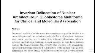 Invariant Delineation of Nuclear Architecture in Glioblastoma Multiforme for Clinical and Molecular [upl. by Schwerin243]