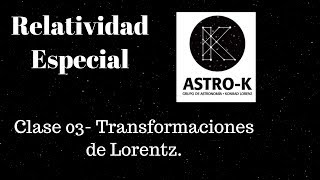 Clase 03  Transformaciones de Lorentz  Relatividad Especial [upl. by Moore507]