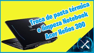 Limpeza Notebook Gamer Acer Helios 300 [upl. by Danieu]