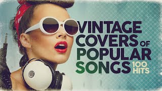 Vintage Covers Of Popular Songs 100 Hits [upl. by Gery]