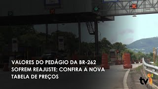 VALORES DO PEDÁGIO DA BR 262 SOFREM REAJUSTE CONFIRA A NOVA TABELA DE PREÇOS [upl. by Catlaina]