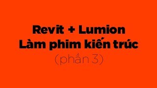 REVIT  Level 2  Hướng dẫn dựng phim kiến trúc bằng mô hình Revit và Lumion Phần 3 [upl. by Jarrell]