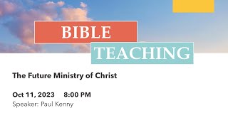 Bible Teaching  The Future Ministry of Christ [upl. by Creigh868]