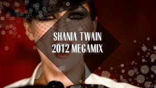 Shania Twain Megamix 2012 [upl. by Tammie]