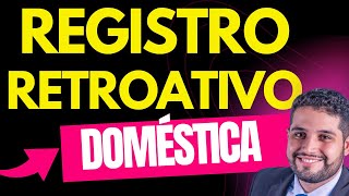 POSSO REGISTRAR MINHA EMPREGADA DOMÉSTICA RETROATIVO [upl. by Etolas920]