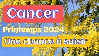 CANCER quot Une chance à saisir quot  Prévisions du printemps 2024 [upl. by Aurlie999]