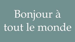 How to Pronounce Bonjour à tout le monde Hello everyone Correctly in French [upl. by Gerlac201]