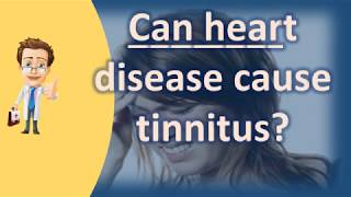 Can heart disease cause tinnitus   Top Health FAQ Channel [upl. by Ahsinotna]