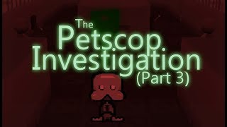 The Petscop Investigation  Part 3 [upl. by Pasol]