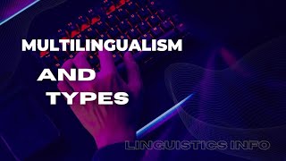 multilingualism and types [upl. by Valdas]