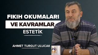 FIKIH OKUMALARI VE KAVRAMLAR  ESTETİK  AHMET TURGUT ULUCAK [upl. by Gilford105]