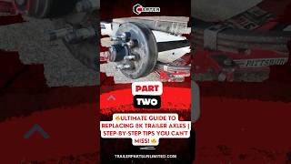 🔥 PART 2  Ultimate Guide to Replacing 8K Trailer Axles  StepbyStep Tips You Cant Miss 🔥 [upl. by Adnesor]