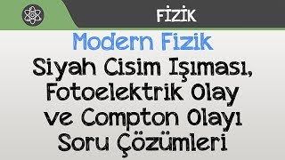 Modern Fizik  Siyah Cisim Işıması Fotoelektrik Olay ve Compton Olayı Soru Çözümleri [upl. by Law]