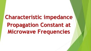 Expressions for Propagation constant characteristic impedance at microwave frequencies [upl. by Oranneg585]