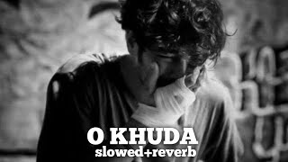 O Khuda slowedreverb  Lofi x Boys [upl. by Morel]