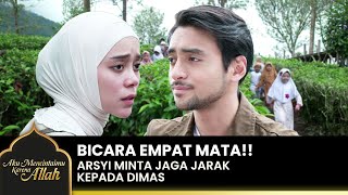 HANCUR HATINYA Arsyi Minta Dimas Menjauhinya  AKU MENCINTAIMU KARENA ALLAH  EPS18 34 [upl. by Eelime]