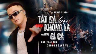 TẤT CẢ HOẶC KHÔNG LÀ GÌ CẢ REMIX  CAO THÁI SƠN x DƯƠNG HOÀNG VŨ  MUSIC VIDEO [upl. by Ahcirt]