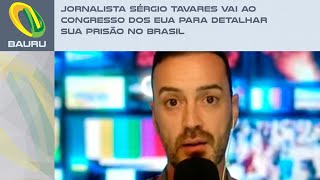 Jornalista Sérgio Tavares vai ao Congresso dos EUA para detalhar sua prisão no Brasil [upl. by Irat]