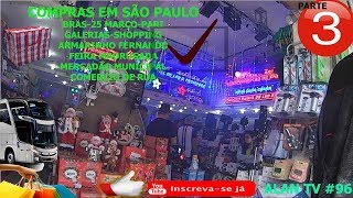 COMPRAS EM SÃO PAULO 25 MARÇO BRAS PARI GALERIAS FEIRA DA MADRUGADA PT 3 ALAN TV 96 [upl. by Calabrese377]