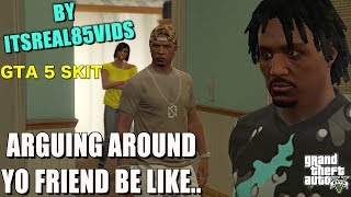 ARGUING WITH YOUR GIRL AROUND YO FRIEND BE LIKEGTA 5 SKIT BY ITSREAL85VIDS [upl. by Newob]