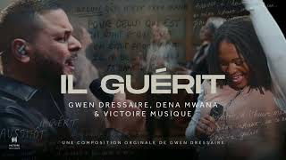 IL GUÉRIT  Gwen Dressaire Dena Mwana amp Victoire Musique Lyrics [upl. by Lem]