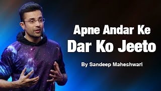 Apne Andar Ke Dar Ko Jeeto  By Sandeep Maheshwari [upl. by Cyna]