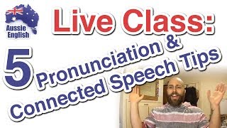 5 Pronunciation amp Connected Speech Tips  Live Class  Learn Australian English [upl. by Fennelly]