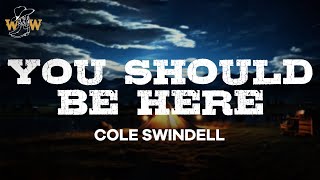 Cole Swindell  You Should Be Here Lyrics [upl. by Myrtia]