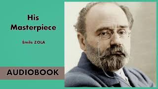 His Masterpiece by Emile Zola  Audiobook  Part 14 [upl. by Naujahs]