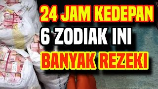 6 ZODIAK 24 JAM KEDEPAN BAKAL KEDATANGAN REZEKI BESAR [upl. by Nauqram]