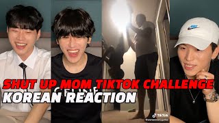 KOREANS REACT TO SHUT UP MOM TIKTOK CHALLENGE COMPILATION [upl. by Eilahs]