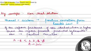 What type of deviation from Raoults law is shown by ethanol and acetone mixture Give reason [upl. by Eiresed855]