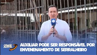 AUXILIAR PODE SER RESPONSÁVEL POR ENVENENAMENTO DE SERRALHEIRO [upl. by Peursem]