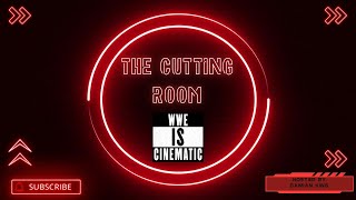 The Cutting Room WWE IS CINEMATIC [upl. by Eirrak]