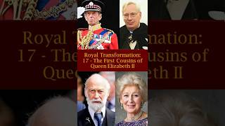 Royal Transformation 17 Queen Elizabeth II’s Royal First Cousins [upl. by Hartnett]