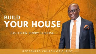 Build Your House  Pastor Dr Kobby Sarpong [upl. by Pressman]