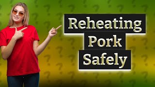 Why cant I reheat pork [upl. by Atte]