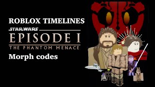 ROBLOX TIMELINES Star Wars Episode I morph codes [upl. by Alane]