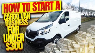 How to Start a Cargo Van Business For Under 300 [upl. by Ardnuasak]