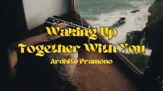 WAKING UP TOGETHER WITH YOU  ARDHITO PRAMONO LYRICS [upl. by Clauddetta]